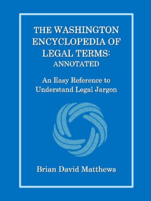 The Washington Encyclopedia of Legal Terms